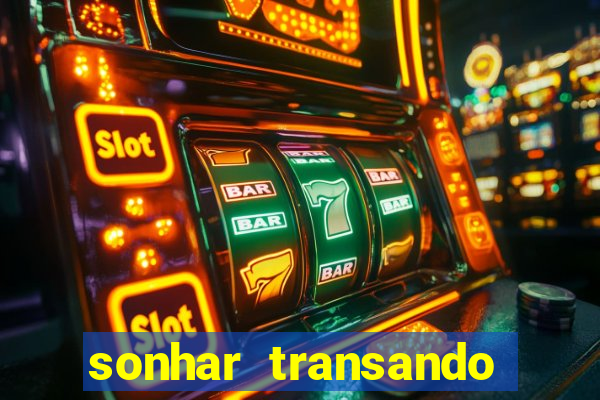 sonhar transando jogo do bicho